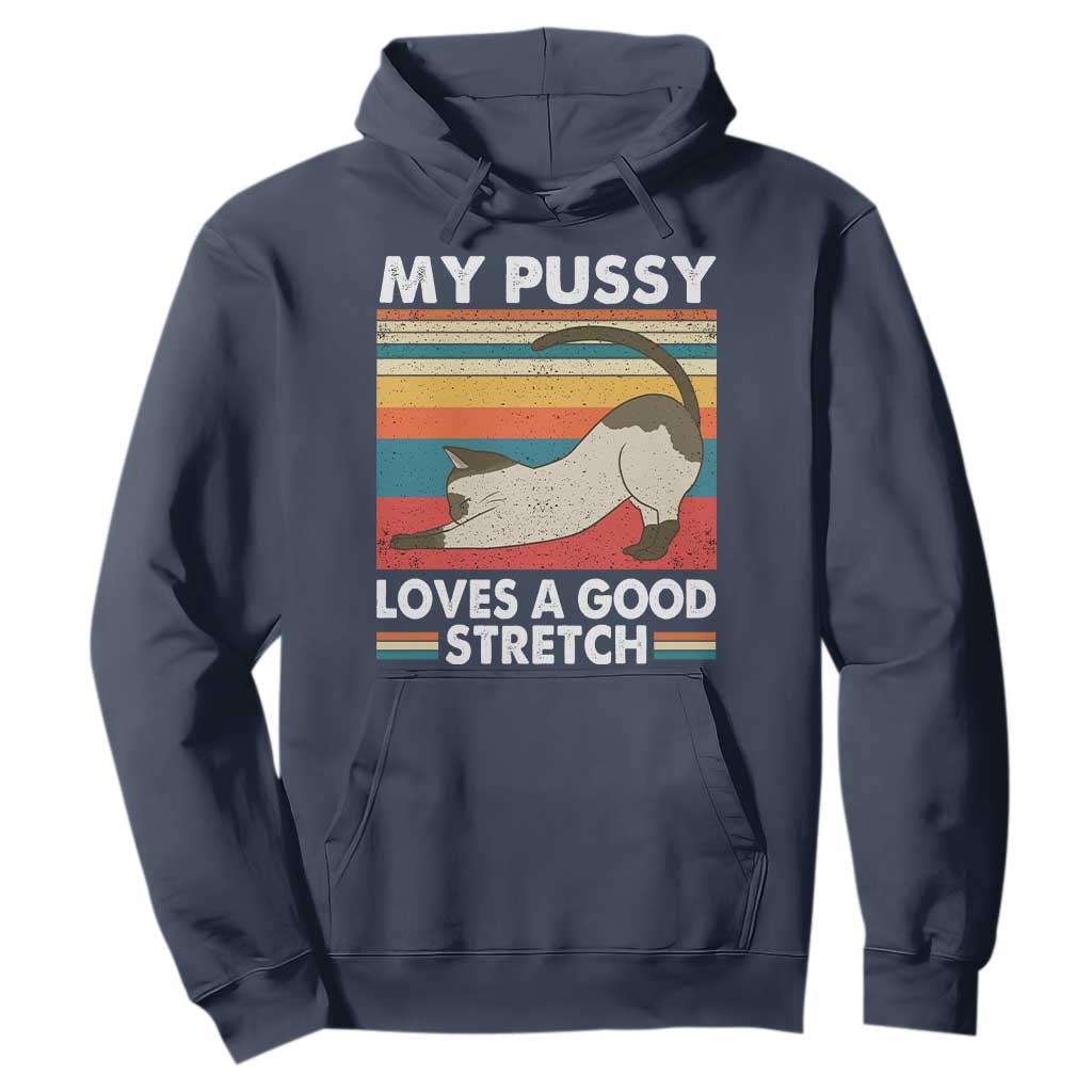 My Pussy Loves A Good Stretch Hoodie Funny Humor Saying Cat Vintage TS10 Navy Print Your Wear