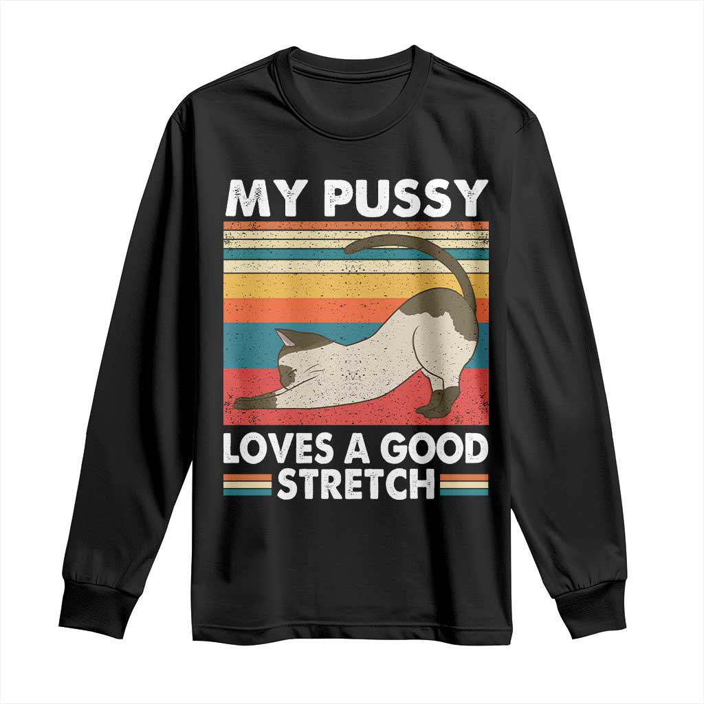 My Pussy Loves A Good Stretch Long Sleeve Shirt Funny Humor Saying Cat Vintage TS10 Black Print Your Wear