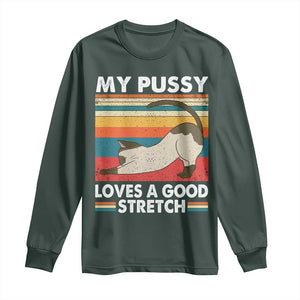 My Pussy Loves A Good Stretch Long Sleeve Shirt Funny Humor Saying Cat Vintage TS10 Dark Forest Green Print Your Wear