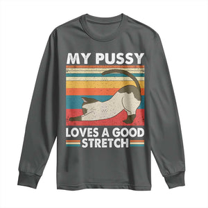 My Pussy Loves A Good Stretch Long Sleeve Shirt Funny Humor Saying Cat Vintage TS10 Dark Heather Print Your Wear