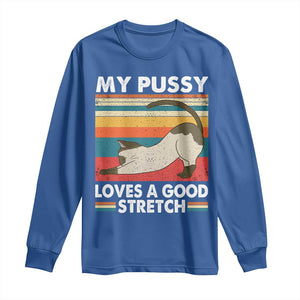 My Pussy Loves A Good Stretch Long Sleeve Shirt Funny Humor Saying Cat Vintage TS10 Royal Blue Print Your Wear