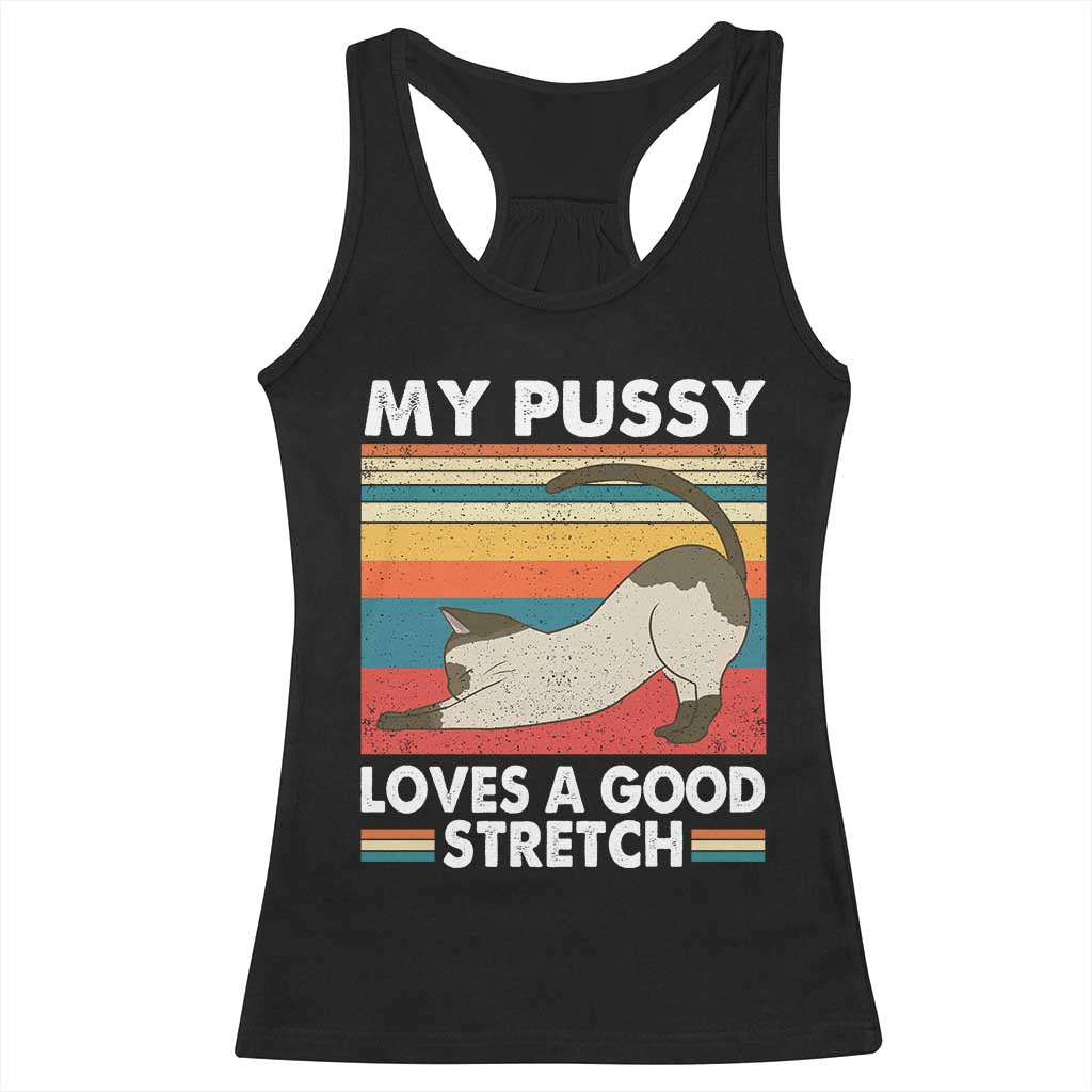 My Pussy Loves A Good Stretch Racerback Tank Top Funny Humor Saying Cat Vintage TS10 Black Print Your Wear