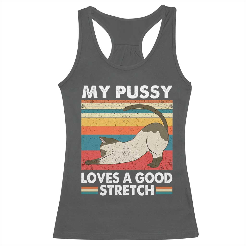 My Pussy Loves A Good Stretch Racerback Tank Top Funny Humor Saying Cat Vintage TS10 Dark Heather Print Your Wear