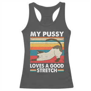 My Pussy Loves A Good Stretch Racerback Tank Top Funny Humor Saying Cat Vintage TS10 Dark Heather Print Your Wear