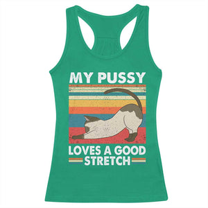 My Pussy Loves A Good Stretch Racerback Tank Top Funny Humor Saying Cat Vintage TS10 Irish Green Print Your Wear