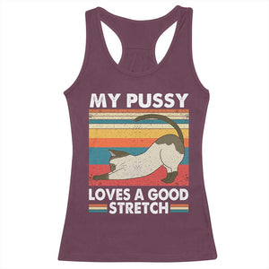 My Pussy Loves A Good Stretch Racerback Tank Top Funny Humor Saying Cat Vintage TS10 Maroon Print Your Wear