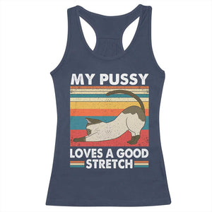 My Pussy Loves A Good Stretch Racerback Tank Top Funny Humor Saying Cat Vintage TS10 Navy Print Your Wear