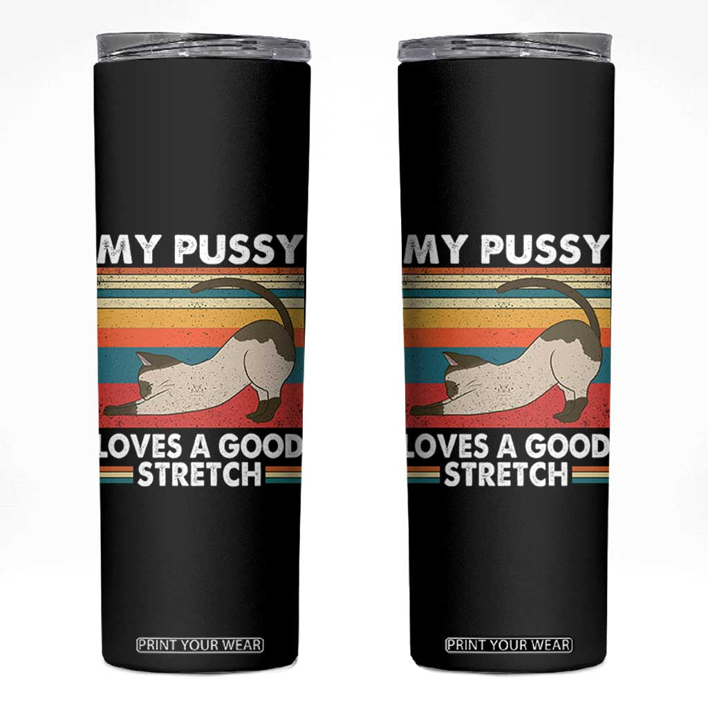 My Pussy Loves A Good Stretch Skinny Tumbler Funny Humor Saying Cat Vintage TS10 Black Print Your Wear