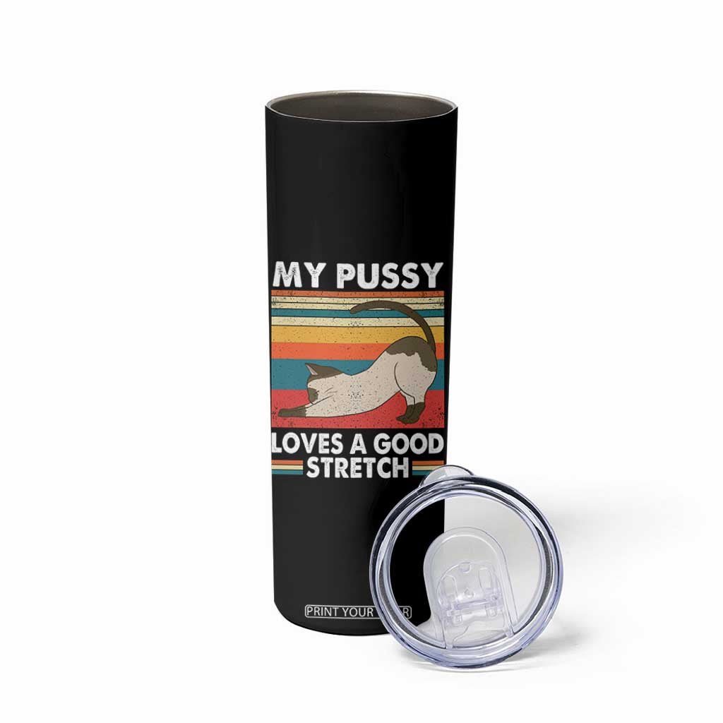 My Pussy Loves A Good Stretch Skinny Tumbler Funny Humor Saying Cat Vintage TS10 Print Your Wear