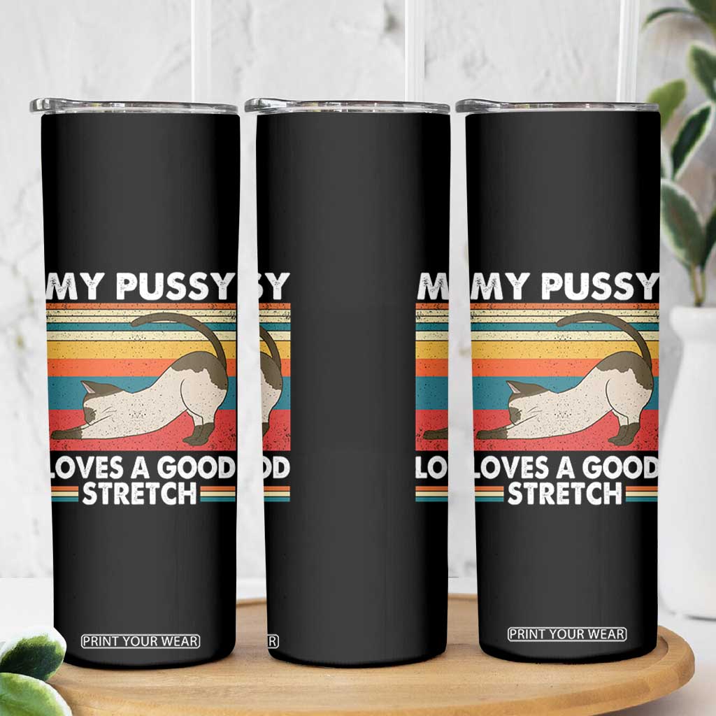 My Pussy Loves A Good Stretch Skinny Tumbler Funny Humor Saying Cat Vintage TS10 Print Your Wear