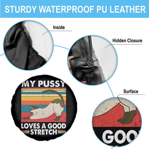 My Pussy Loves A Good Stretch Spare Tire Cover Funny Humor Saying Cat Vintage TS10 Print Your Wear