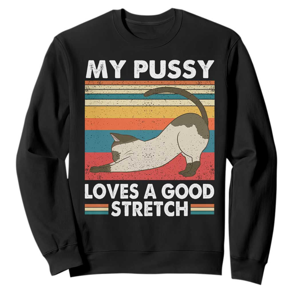 My Pussy Loves A Good Stretch Sweatshirt Funny Humor Saying Cat Vintage TS10 Black Print Your Wear