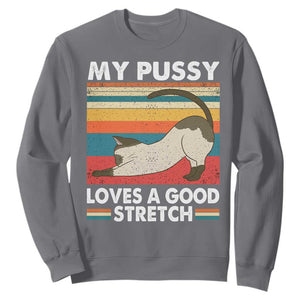 My Pussy Loves A Good Stretch Sweatshirt Funny Humor Saying Cat Vintage TS10 Charcoal Print Your Wear