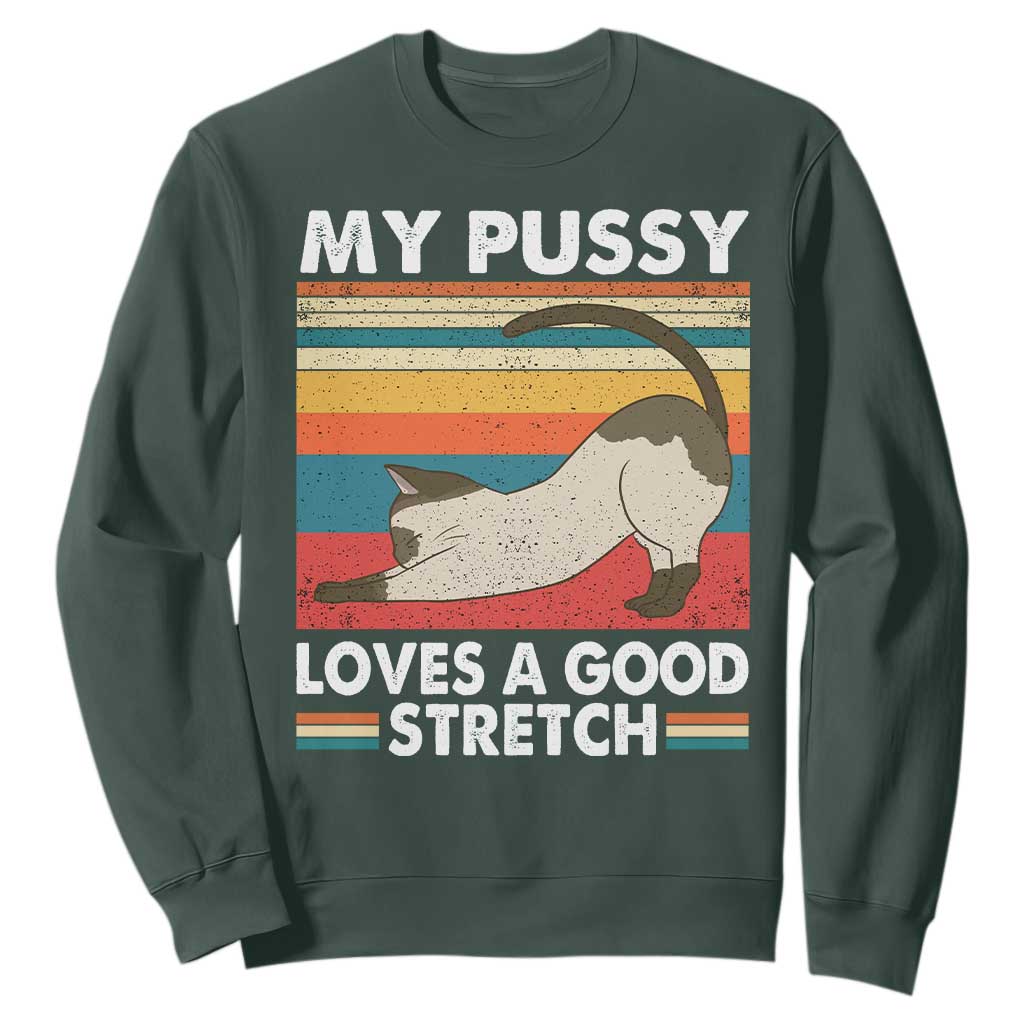 My Pussy Loves A Good Stretch Sweatshirt Funny Humor Saying Cat Vintage TS10 Dark Forest Green Print Your Wear
