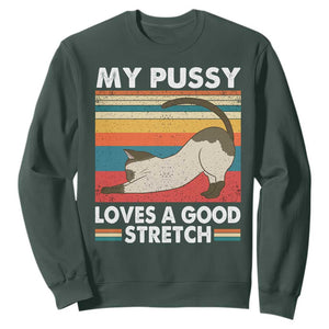 My Pussy Loves A Good Stretch Sweatshirt Funny Humor Saying Cat Vintage TS10 Dark Forest Green Print Your Wear