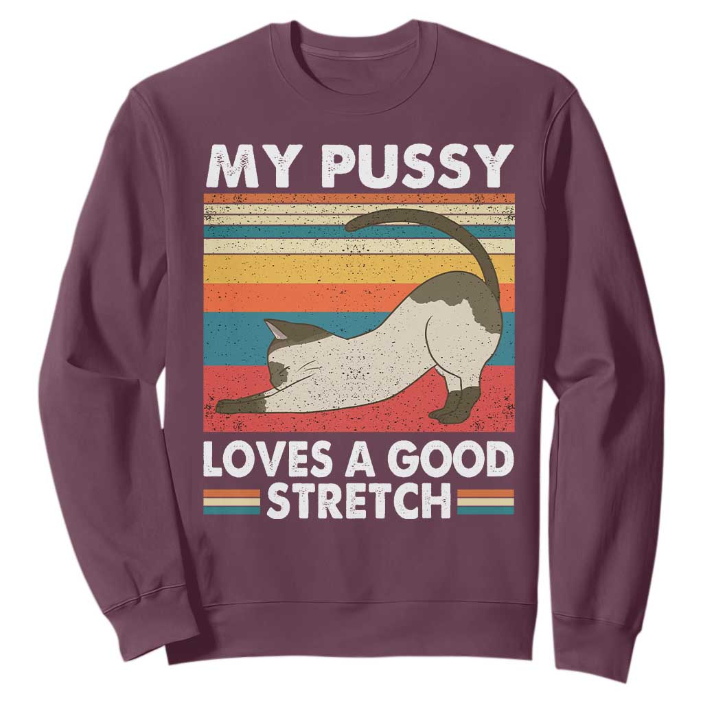 My Pussy Loves A Good Stretch Sweatshirt Funny Humor Saying Cat Vintage TS10 Maroon Print Your Wear