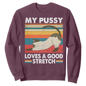 My Pussy Loves A Good Stretch Sweatshirt Funny Humor Saying Cat Vintage TS10 Maroon Print Your Wear