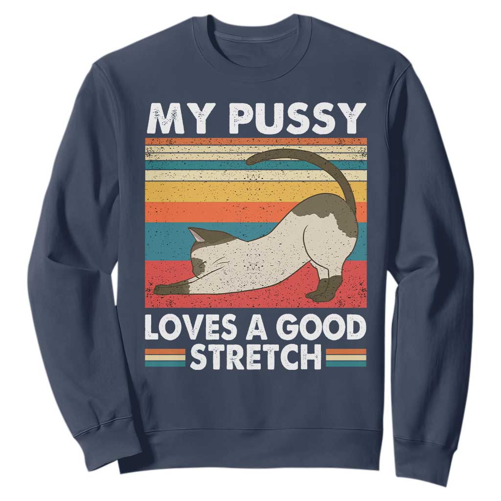 My Pussy Loves A Good Stretch Sweatshirt Funny Humor Saying Cat Vintage TS10 Navy Print Your Wear