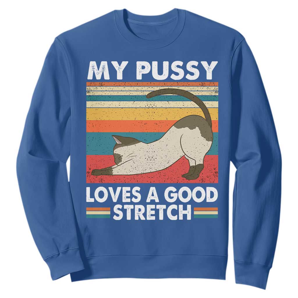 My Pussy Loves A Good Stretch Sweatshirt Funny Humor Saying Cat Vintage TS10 Royal Blue Print Your Wear