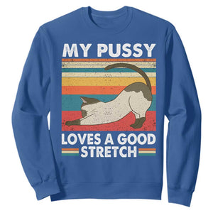 My Pussy Loves A Good Stretch Sweatshirt Funny Humor Saying Cat Vintage TS10 Royal Blue Print Your Wear