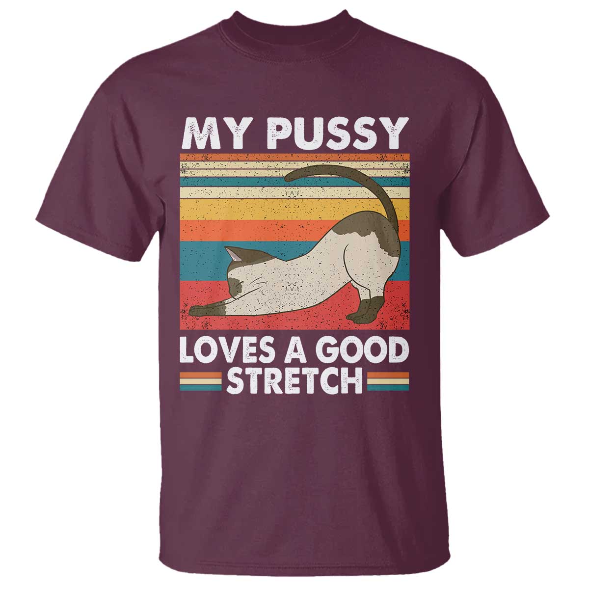My Pussy Loves A Good Stretch T Shirt Funny Humor Saying Cat Vintage TS10 Maroon Print Your Wear