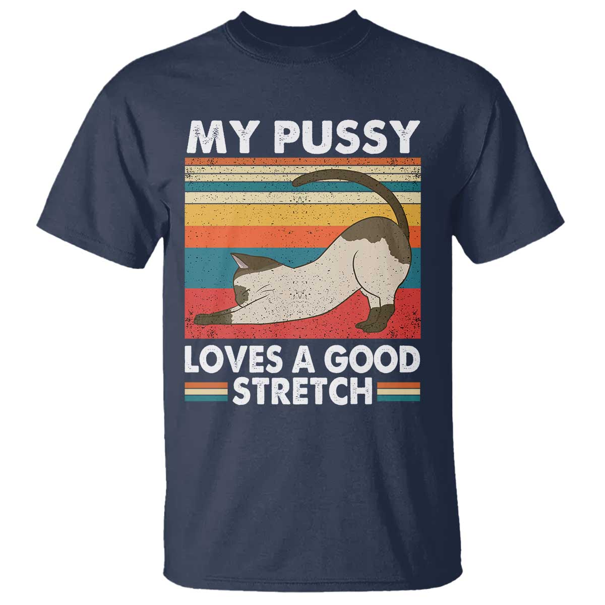 My Pussy Loves A Good Stretch T Shirt Funny Humor Saying Cat Vintage TS10 Navy Print Your Wear