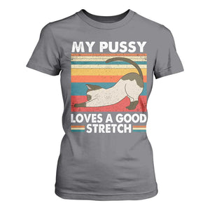 My Pussy Loves A Good Stretch T Shirt For Women Funny Humor Saying Cat Vintage TS10 Charcoal Print Your Wear