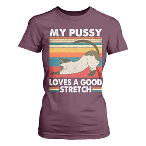 My Pussy Loves A Good Stretch T Shirt For Women Funny Humor Saying Cat Vintage TS10 Maroon Print Your Wear