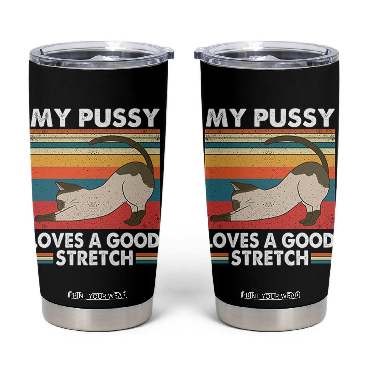 My Pussy Loves A Good Stretch Tumbler Cup Funny Humor Saying Cat Vintage TS10 Black Print Your Wear