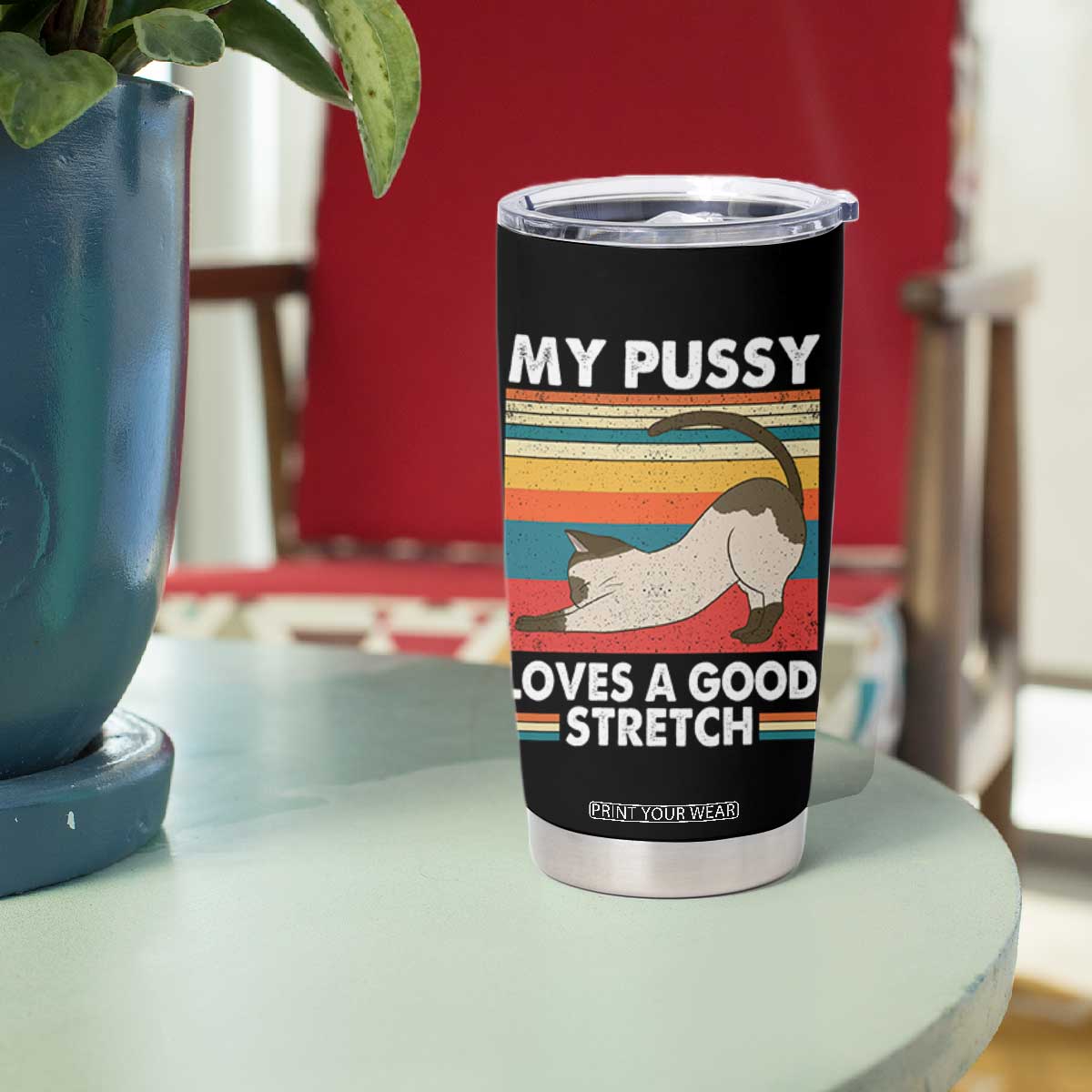My Pussy Loves A Good Stretch Tumbler Cup Funny Humor Saying Cat Vintage TS10 Print Your Wear