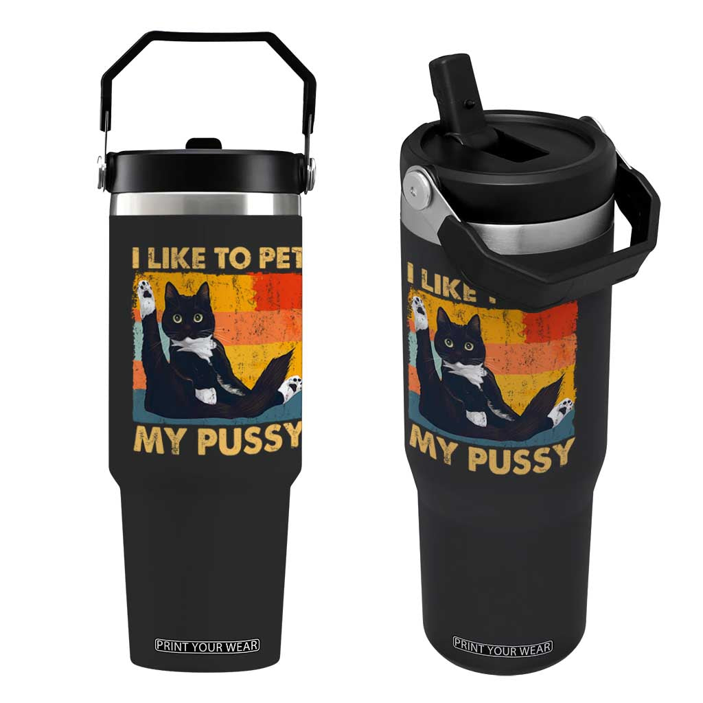 Funny Humor Saying Cat Flip Straw Tumbler I Like To Pet My Pussy Naughty Vintage TS10 One Size: 30 oz Black Print Your Wear