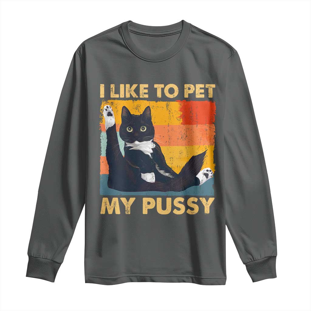 Funny Humor Saying Cat Long Sleeve Shirt I Like To Pet My Pussy Naughty Vintage TS10 Dark Heather Print Your Wear