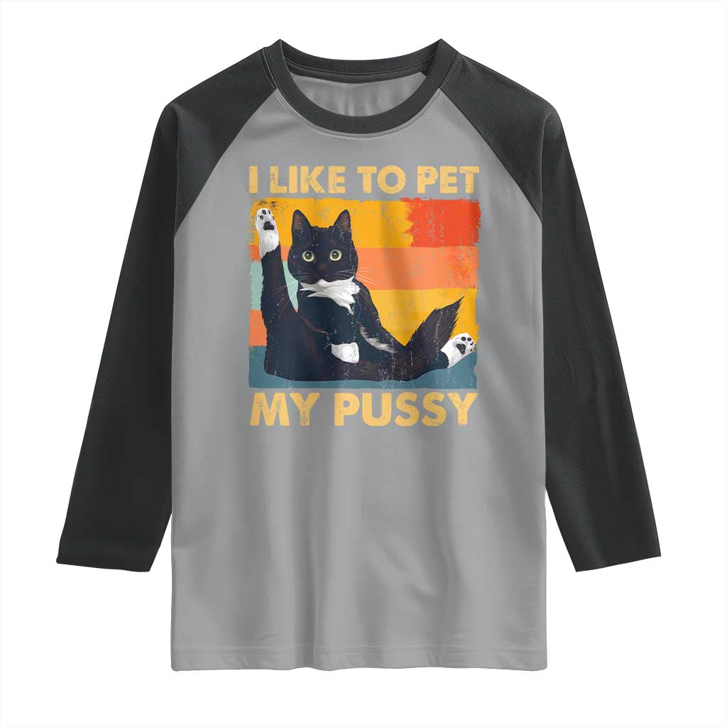 Funny Humor Saying Cat Raglan Shirt I Like To Pet My Pussy Naughty Vintage TS10 Sport Gray Black Print Your Wear