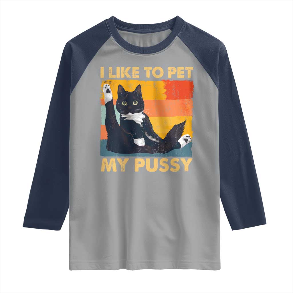 Funny Humor Saying Cat Raglan Shirt I Like To Pet My Pussy Naughty Vintage TS10 Sport Gray Navy Print Your Wear