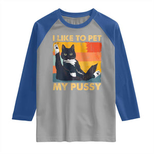 Funny Humor Saying Cat Raglan Shirt I Like To Pet My Pussy Naughty Vintage TS10 Sport Gray Royal Print Your Wear