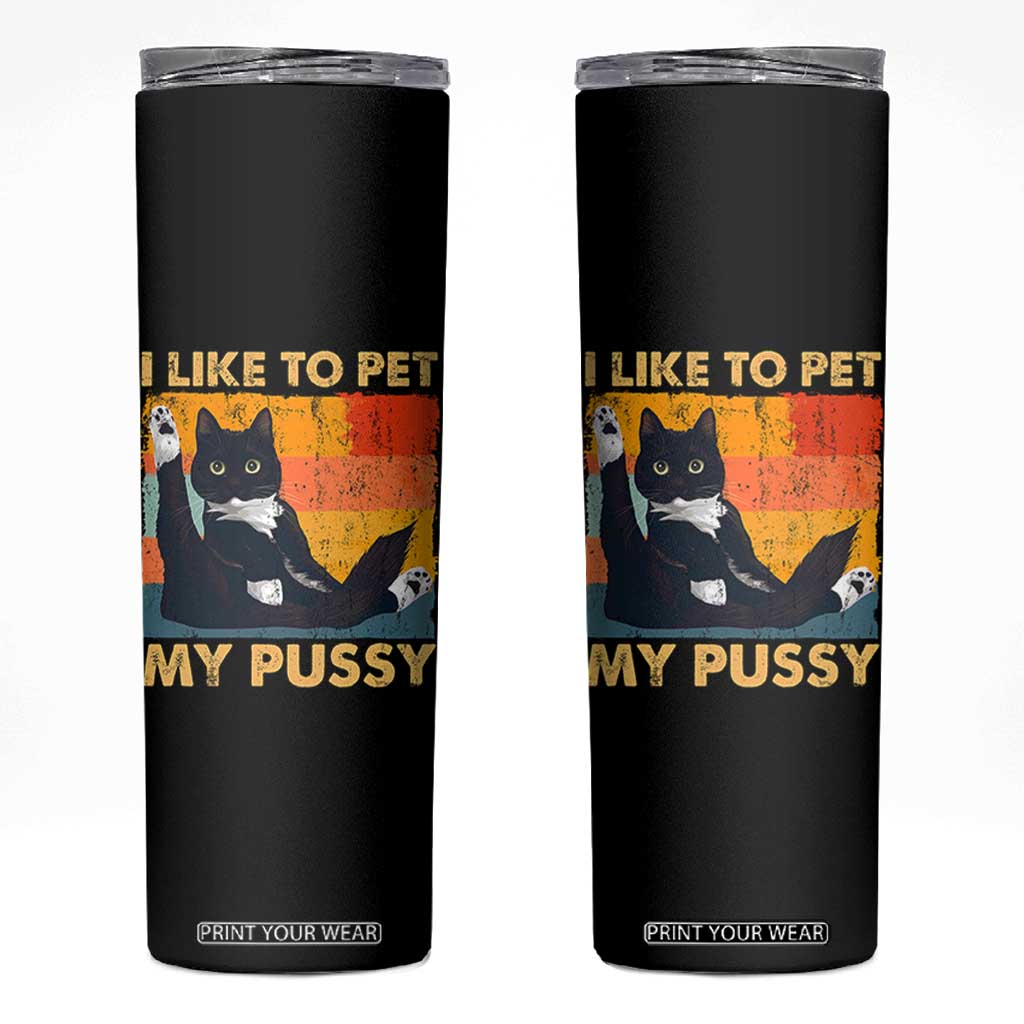 Funny Humor Saying Cat Skinny Tumbler I Like To Pet My Pussy Naughty Vintage TS10 Black Print Your Wear