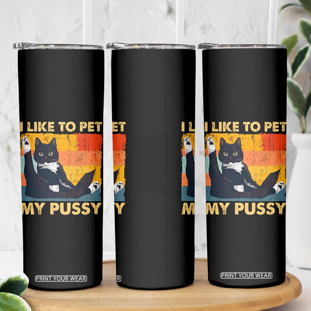 Funny Humor Saying Cat Skinny Tumbler I Like To Pet My Pussy Naughty Vintage TS10 Print Your Wear