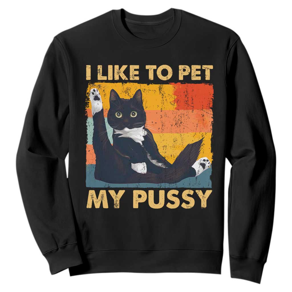 Funny Humor Saying Cat Sweatshirt I Like To Pet My Pussy Naughty Vintage TS10 Black Print Your Wear