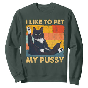 Funny Humor Saying Cat Sweatshirt I Like To Pet My Pussy Naughty Vintage TS10 Dark Forest Green Print Your Wear