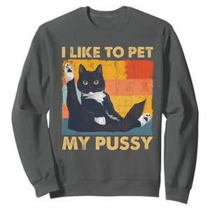Funny Humor Saying Cat Sweatshirt I Like To Pet My Pussy Naughty Vintage TS10 Dark Heather Print Your Wear