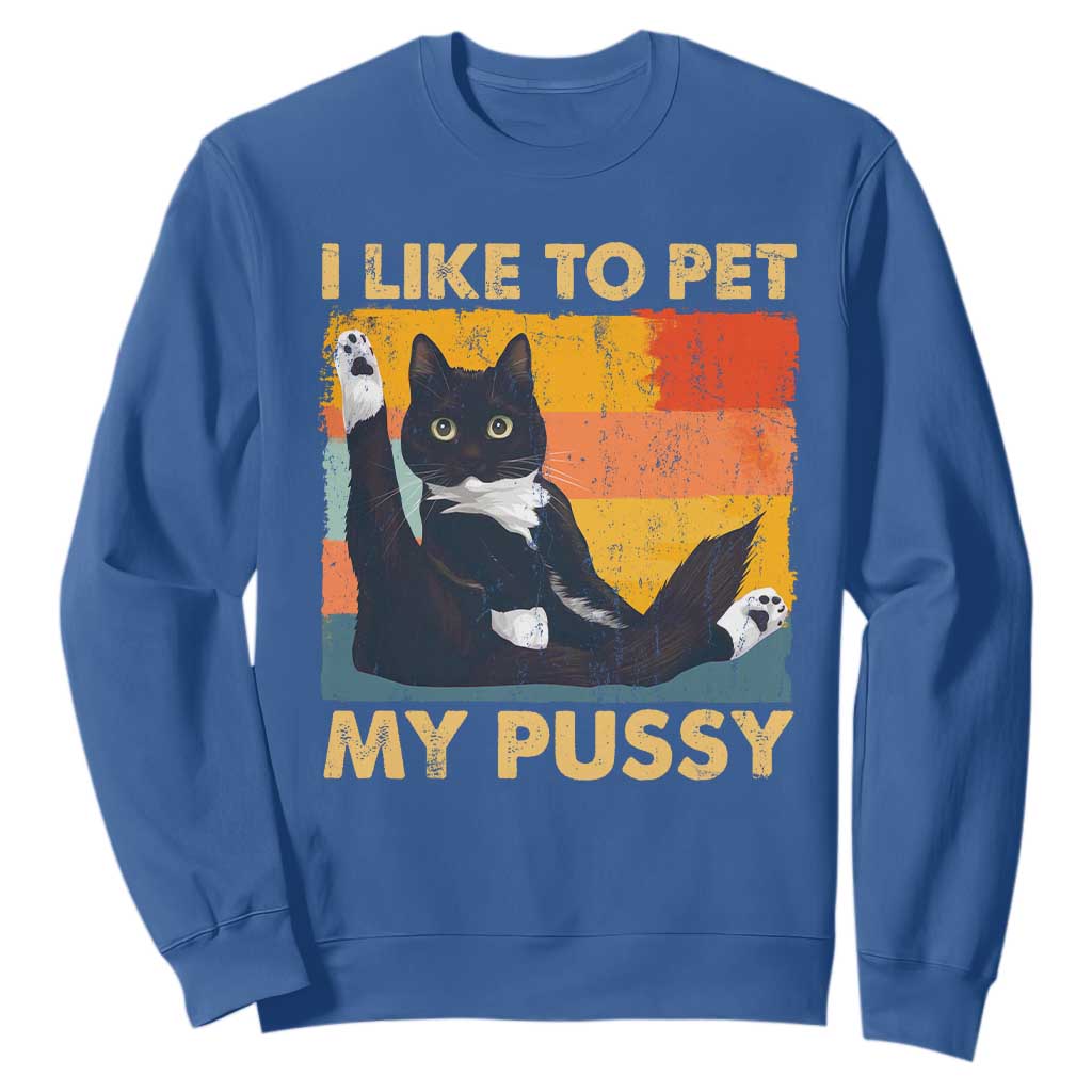 Funny Humor Saying Cat Sweatshirt I Like To Pet My Pussy Naughty Vintage TS10 Royal Blue Print Your Wear