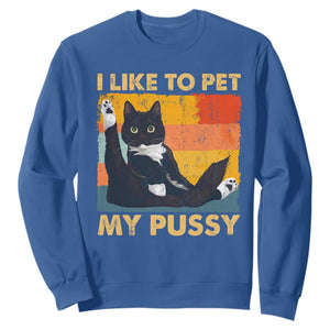 Funny Humor Saying Cat Sweatshirt I Like To Pet My Pussy Naughty Vintage TS10 Royal Blue Print Your Wear