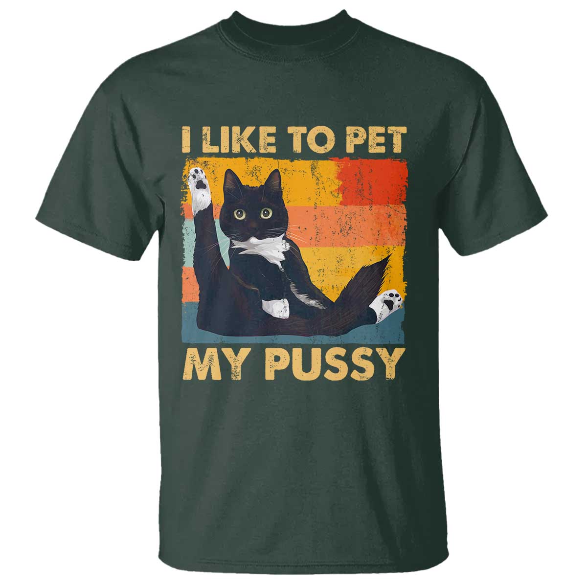 Funny Humor Saying Cat T Shirt I Like To Pet My Pussy Naughty Vintage TS10 Dark Forest Green Print Your Wear