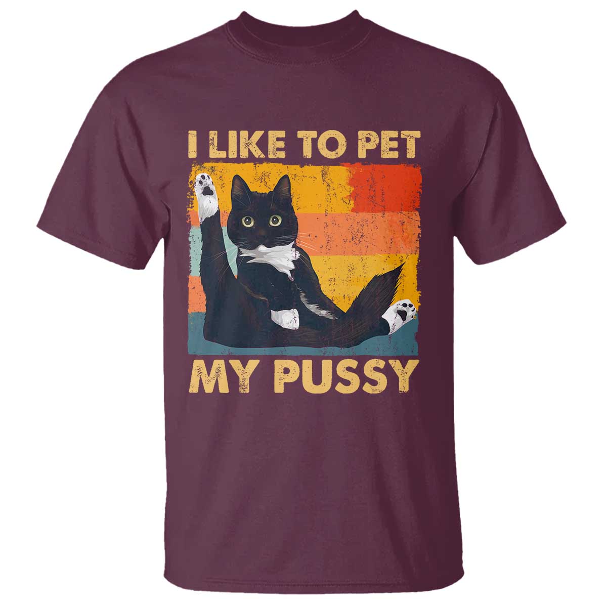 Funny Humor Saying Cat T Shirt I Like To Pet My Pussy Naughty Vintage TS10 Maroon Print Your Wear