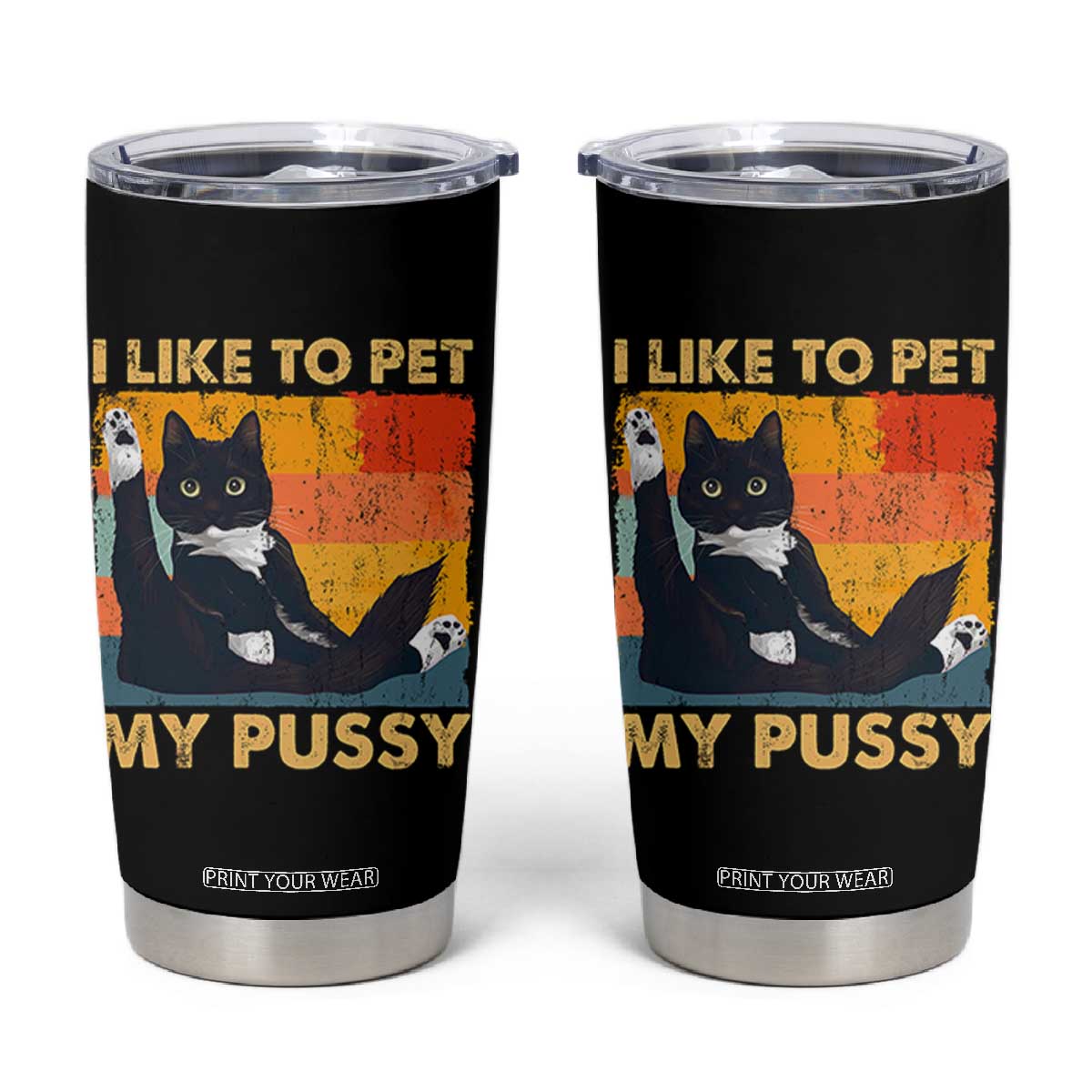 Funny Humor Saying Cat Tumbler Cup I Like To Pet My Pussy Naughty Vintage TS10 Black Print Your Wear