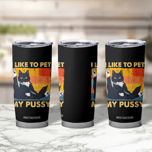 Funny Humor Saying Cat Tumbler Cup I Like To Pet My Pussy Naughty Vintage TS10 Print Your Wear