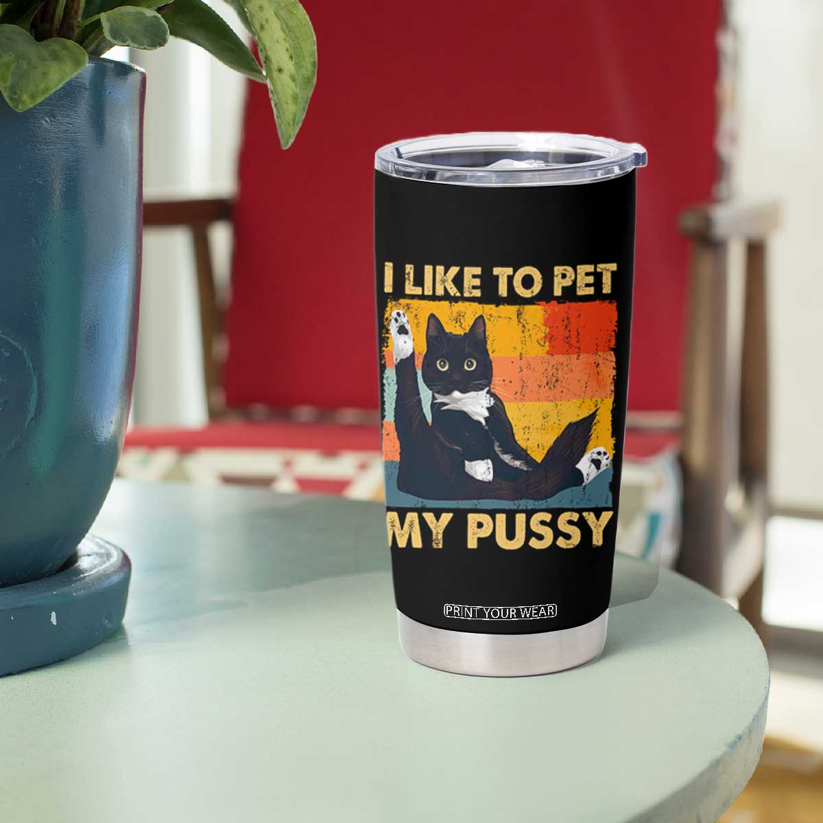 Funny Humor Saying Cat Tumbler Cup I Like To Pet My Pussy Naughty Vintage TS10 Print Your Wear