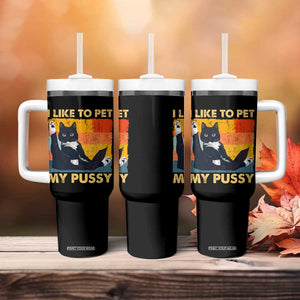 Funny Humor Saying Cat Tumbler With Handle I Like To Pet My Pussy Naughty Vintage TS10 Print Your Wear