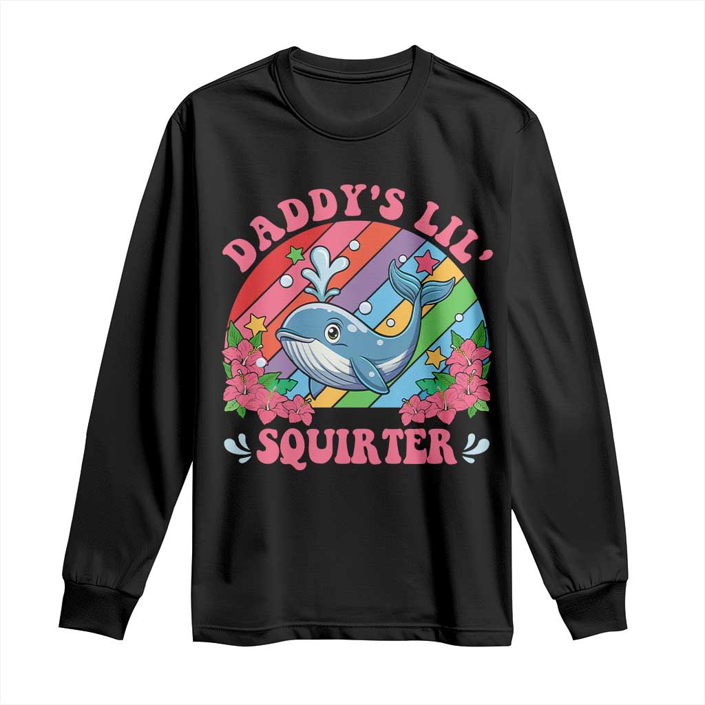 Funny Daddy's Lil Squirter Inappropriate Embarrassing Long Sleeve Shirt TS10 Black Print Your Wear