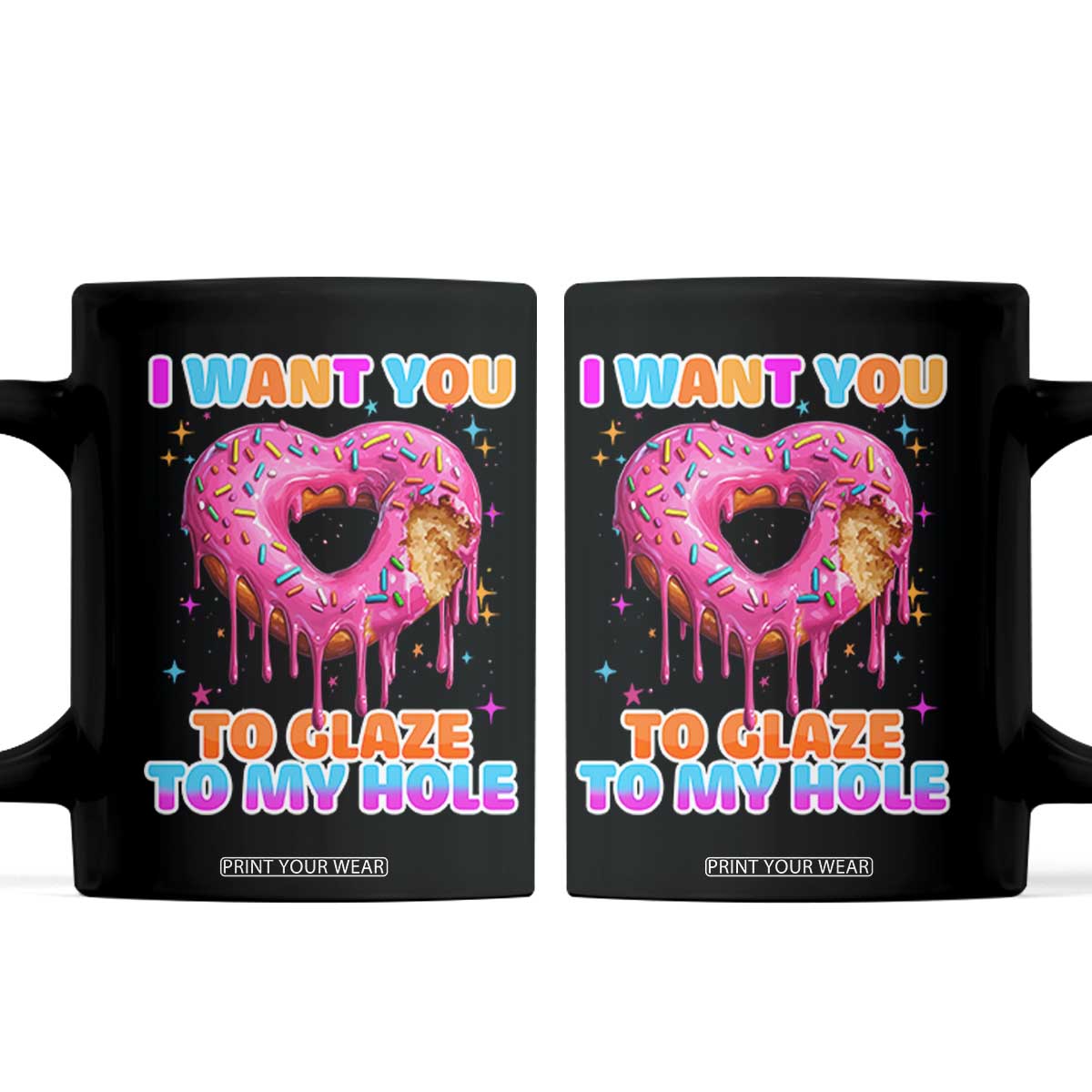 Funny Offensive Embarrassing Coffee Mug I Want You to Glaze My Hole Adult Humor Donut TS10 Black Print Your Wear